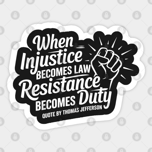 When Injustice Becomes Law Resistance Becomes Duty. Protest Resist Shirts Hoodies and Gifts Sticker by UrbanLifeApparel